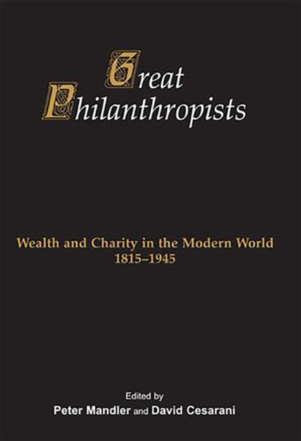 Great Philanthropists: Wealth and Charity in the Modern World 1815-1945