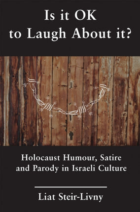 Is it OK to Laugh About it?: Holocaust Humour,