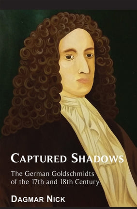 Captured Shadows: The German Goldschmidts of the