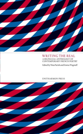 Writing the Real: A Bilingual Anthology of Contemporary French Poetry