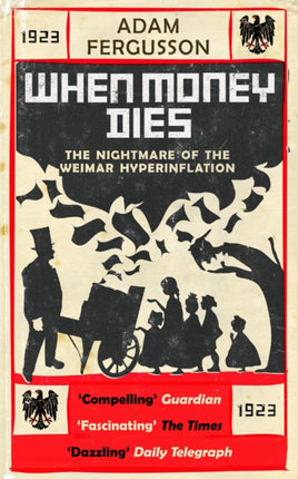 When Money Dies: The Nightmare of the Weimar Hyperinflation