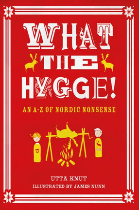 What the Hygge An AZ of Nordic Nonsense