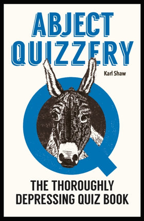 Abject Quizzery: The Utterly Depressing Quiz Book