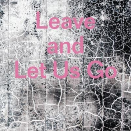 Leave and Let Us Go