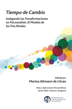 Tiempo de Cambio: Indagando Las Transformaciones En Psicoanalisis - El Modelo de Los Tres Niveles: Indagando Las Transformaciones En Psicoanalisis - El Modelo de Los Tres Niveles