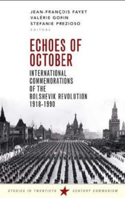 Echoes of October: International Commemorations of the Bolshevik Revolution 1918-1990