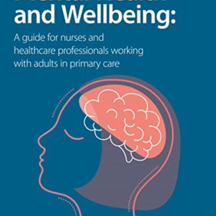 Mental Health and Wellbeing: A guide for nurses