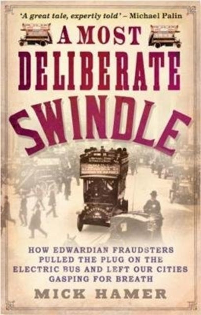 A Most Deliberate Swindle How Edwardian Fraudsters Pulled the Plug on the Electric Bus and Left Our Cities Gasping for Breath