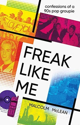 Freak Like Me: Confessions of a 90s pop groupie