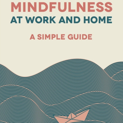 Mindfulness at Work and Home: A Simple Guide