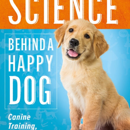 The Science Behind a Happy Dog: Canine Training, Thinking and Behaviour