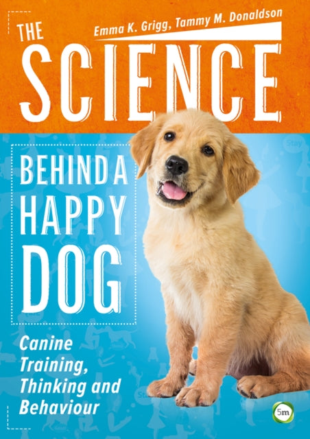 The Science Behind a Happy Dog: Canine Training, Thinking and Behaviour