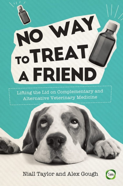 No Way to Treat a Friend: Lifting the Lid on Complementary and Alternative Veterinary Medicine