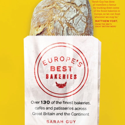 Europe's Best Bakeries: Over 130 of the Finest Bakeries, Cafes and Patisseries across the Continent