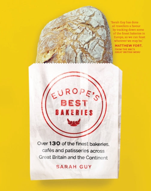 Europe's Best Bakeries: Over 130 of the Finest Bakeries, Cafes and Patisseries across the Continent