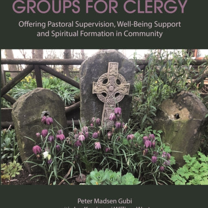 Reflective Practice Groups for Clergy: Offering Pastoral Supervision, Well-Being Support and Spiritual Formation in Community: 2020