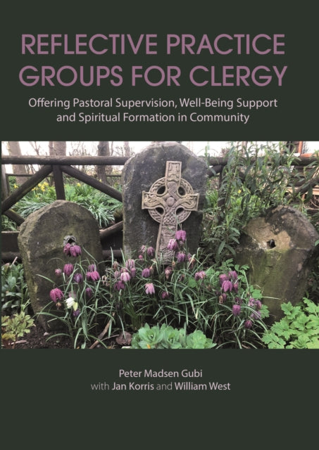 Reflective Practice Groups for Clergy: Offering Pastoral Supervision, Well-Being Support and Spiritual Formation in Community: 2020