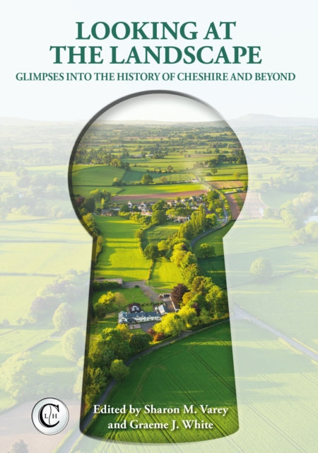 Looking at the Landscape: Glimpses into the History of Cheshire and Beyond: 2022