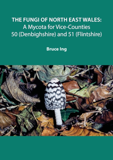 The Fungi of North East Wales: A Mycota for Vice-Counties 50 (Denbighshire) and 51 (Flintshire): 2020