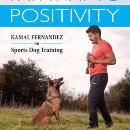 Pathway To Positivity: Creating The Perfect Pet and Competition Dog