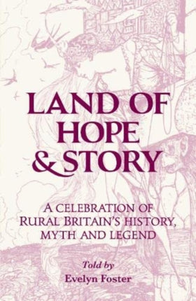 Land of Hope & Story: A celebration of rural Britain's history, myth and Legend