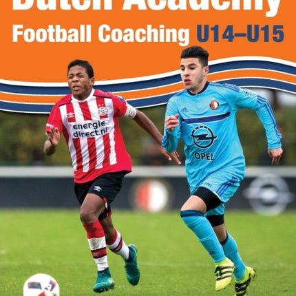 Dutch Academy Football Coaching (U14-15) - Functional Training & Tactical Practices from Top Dutch Coaches