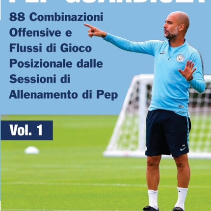 Pep Guardiola - 88 Combinazioni Offensive e Flussi di Gioco Posizionale dalle Sessioni di Allenamento di Pep