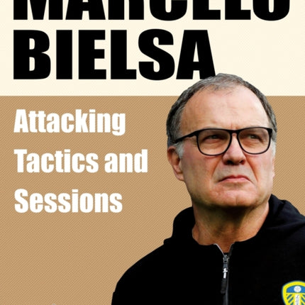 Marcelo Bielsa - Attacking Tactics and Sessions