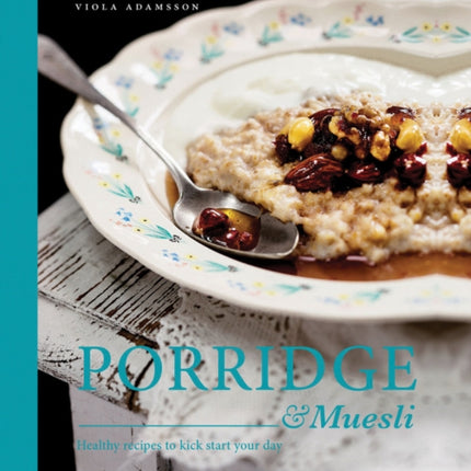Porridge & Muesli: Healthy recipes to kick-start