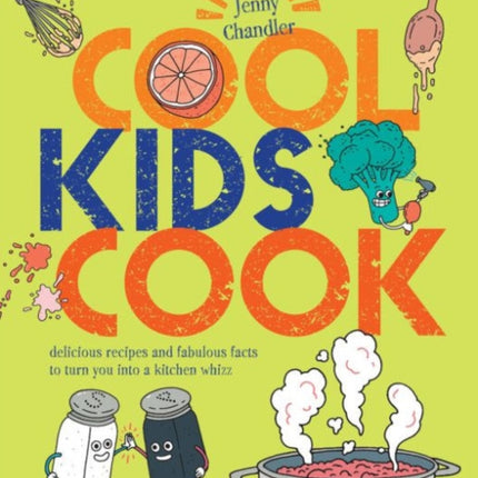 Cool Kids Cook: Delicious recipes and fabulous facts to turn into a kitchen whizz