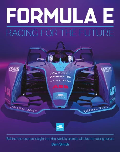 Formula E Manual: Racing For The Future. Behind-the-scenes insight into the world’s premier all-electric racing series