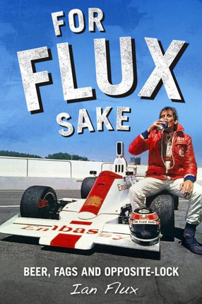 For Flux Sake: Beer, fags and opposite-lock