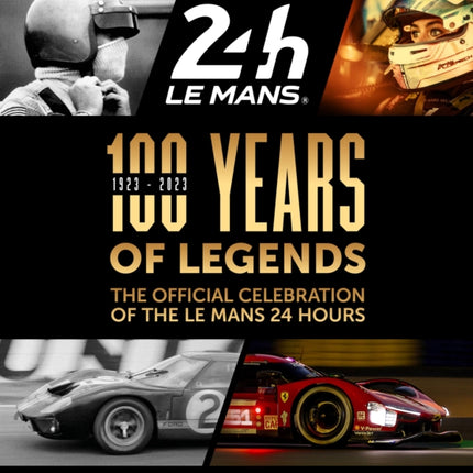 100 Years of Legends: The Official Celebration of the Le Mans 24 Hours