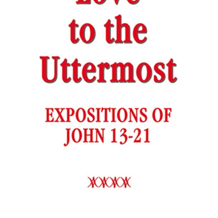 Love to the Uttermost: John 13-21