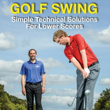 The Winning Golf Swing: Simple Technical Solutions for Lower Scores