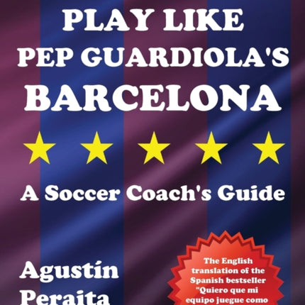Play Like Pep Guardiola's Barcelona: A Soccer Coach's Guide