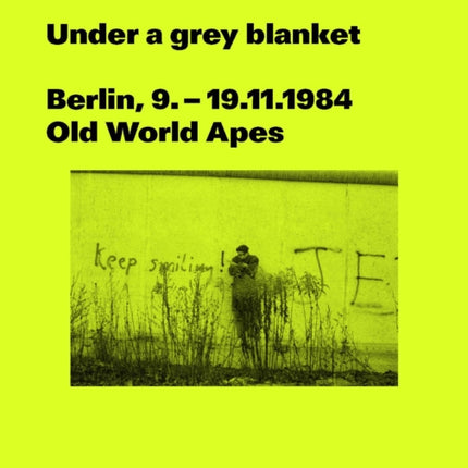 Under a grey blanket: Berlin, 9. - 19.11.1984. Old World Apes