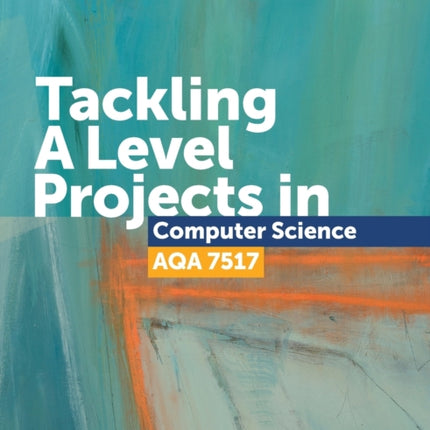 Tackling A Level Projects in Computer Science AQA 7517