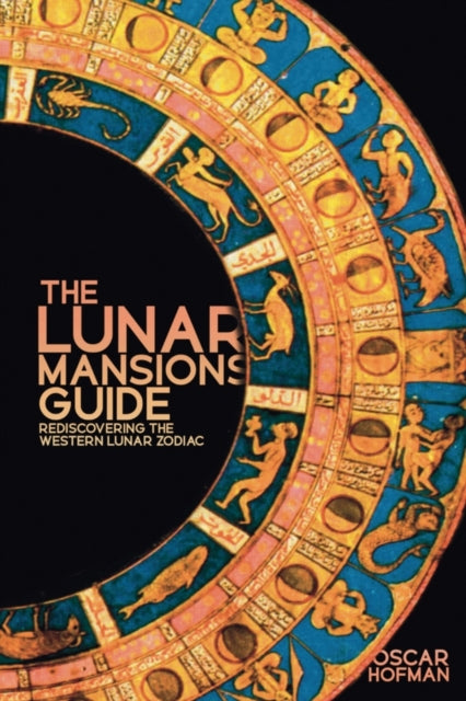 The Lunar Mansions Guide: Rediscovering the Western Lunar Zodiac