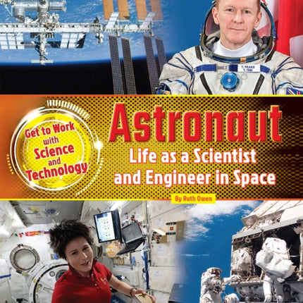 Astronaut: Life as a Scientist and Engineer in Space