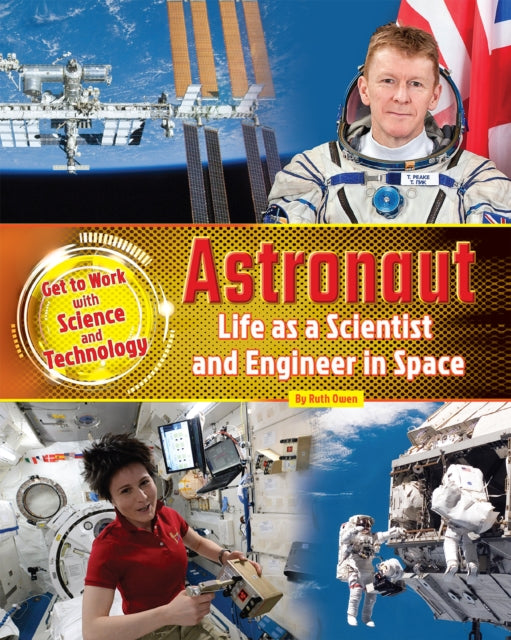 Astronaut: Life as a Scientist and Engineer in Space