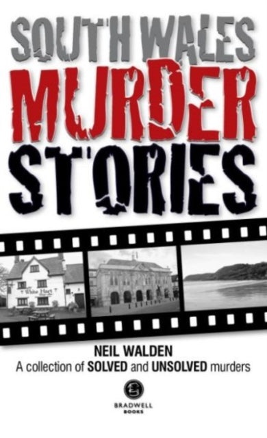 South Wales Murder Stories: Recalling the Events of Some of South Wales: A Collection of Solved and Unsolved Murders: 2015