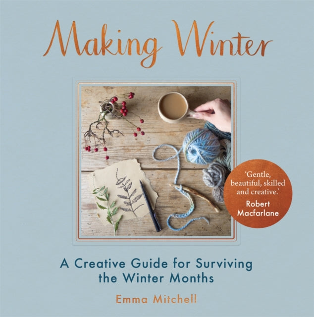 Making Winter: A Creative Guide for Surviving the Winter Months