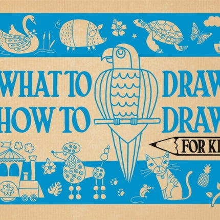 What to Draw and How to Draw It for Kids