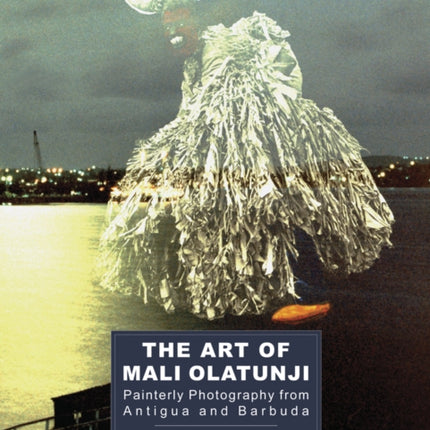 The Art Of Mali Olatunji: Painterly Photography from Antigua and Barbuda