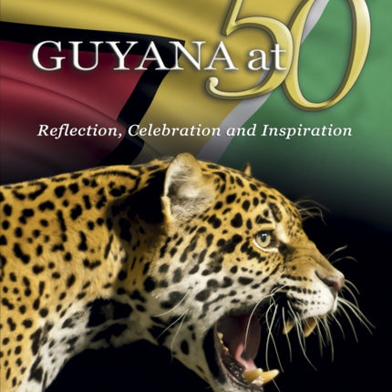 Guyana At 50: Reflection, Celebration And Inspiration