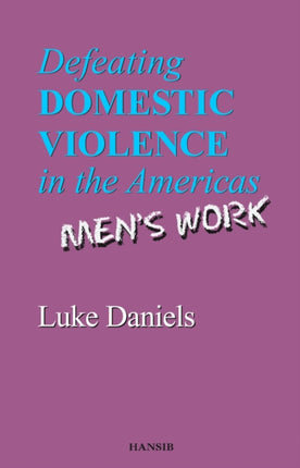 Defeating Domestic Violence In The Americas: Men's Work