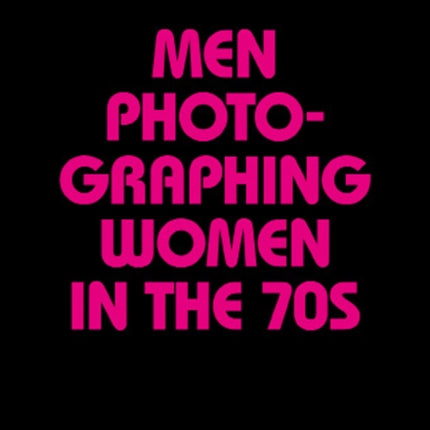 Men Photographing Women In The 70s