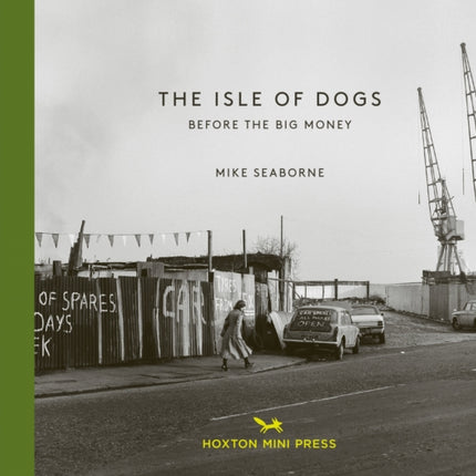 The Isle Of Dogs: Before the Big Money Moved In