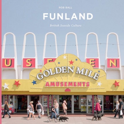 Funland: A Journey Through the British Seaside